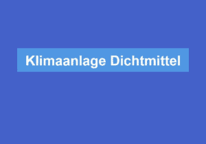 Mehr über den Artikel erfahren Klimaanlage Dichtmittel
