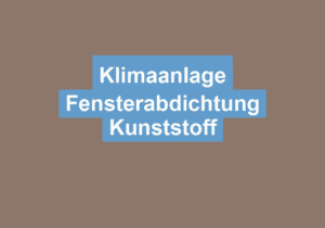 Mehr über den Artikel erfahren Klimaanlage Fensterabdichtung Kunststoff