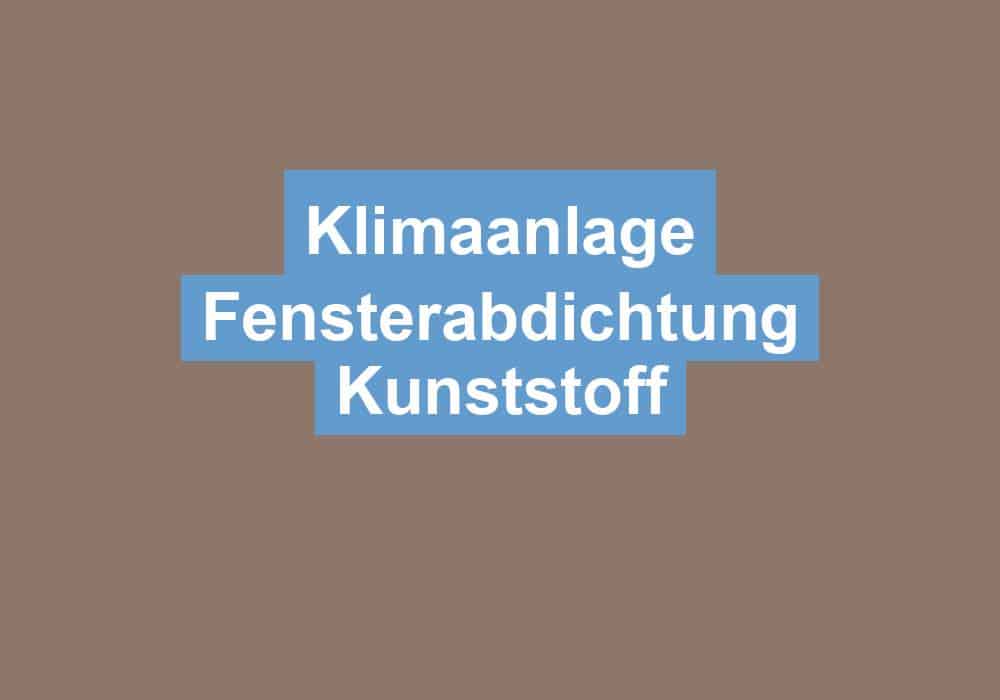 Du betrachtest gerade Klimaanlage Fensterabdichtung Kunststoff