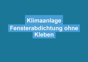 Mehr über den Artikel erfahren Klimaanlage Fensterabdichtung ohne Kleben