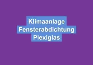 Mehr über den Artikel erfahren Klimaanlage Fensterabdichtung Plexiglas