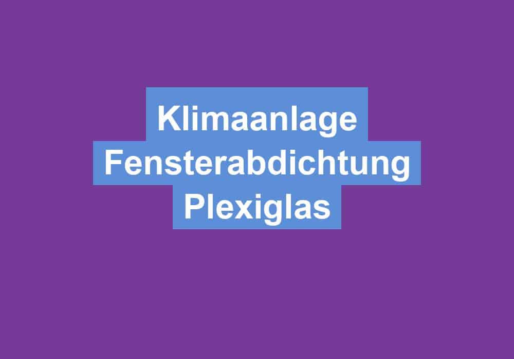 Du betrachtest gerade Klimaanlage Fensterabdichtung Plexiglas
