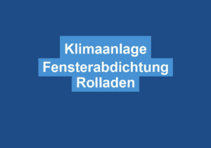 Mehr über den Artikel erfahren Klimaanlage Fensterabdichtung Rolladen