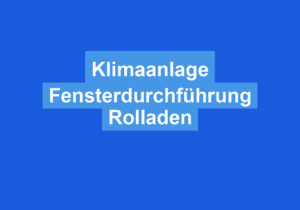 Mehr über den Artikel erfahren Klimaanlage Fensterdurchführung Rolladen