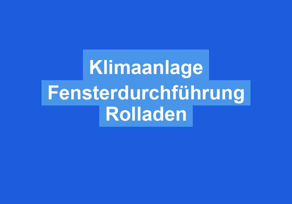 Du betrachtest gerade Klimaanlage Fensterdurchführung Rolladen