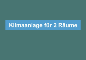 Mehr über den Artikel erfahren Klimaanlage für 2 Räume