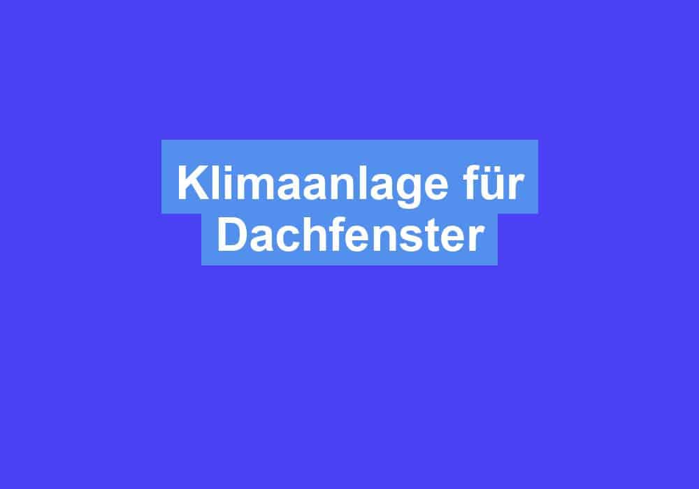 Du betrachtest gerade Klimaanlage für Dachfenster