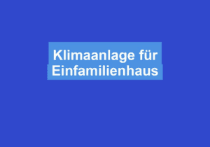 Mehr über den Artikel erfahren Klimaanlage für Einfamilienhaus
