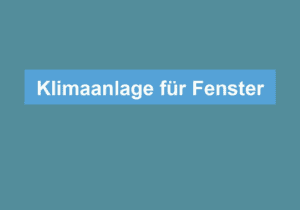 Mehr über den Artikel erfahren Klimaanlage für Fenster