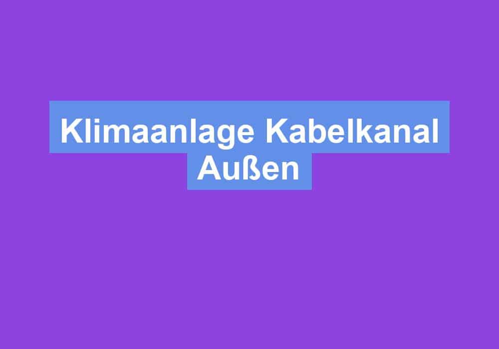 Du betrachtest gerade Klimaanlage Kabelkanal Außen