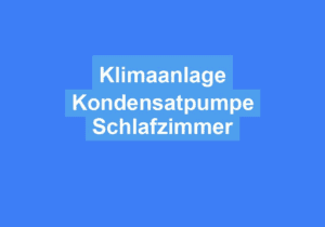 Mehr über den Artikel erfahren Klimaanlage Kondensatpumpe Schlafzimmer