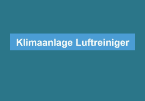 Mehr über den Artikel erfahren Klimaanlage Luftreiniger