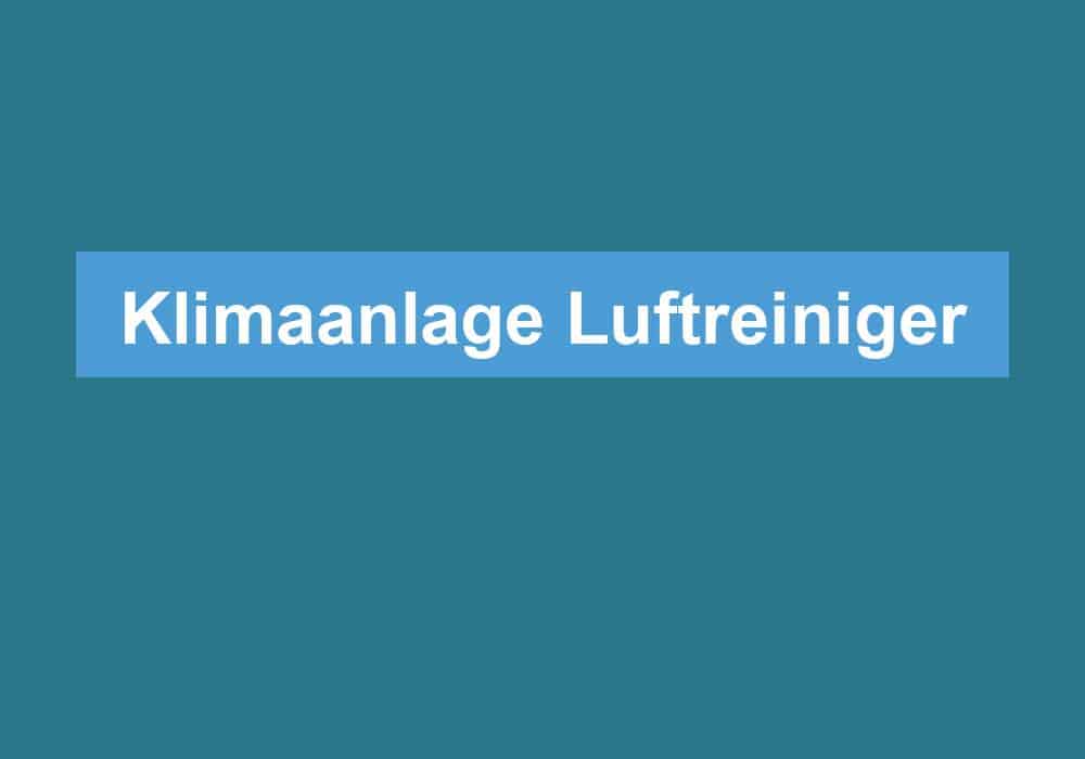 Du betrachtest gerade Klimaanlage Luftreiniger