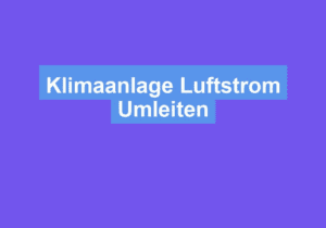 Mehr über den Artikel erfahren Klimaanlage Luftstrom Umleiten