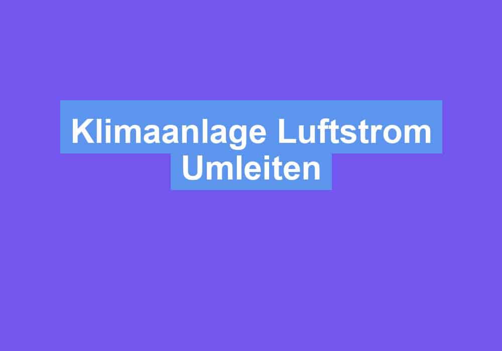 Du betrachtest gerade Klimaanlage Luftstrom Umleiten