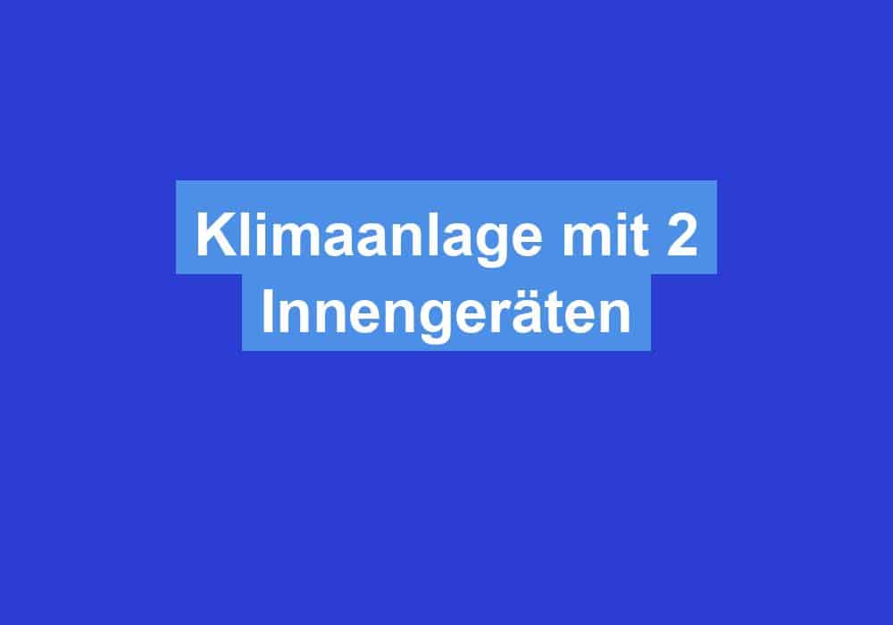 Du betrachtest gerade Klimaanlage mit 2 Innengeräten