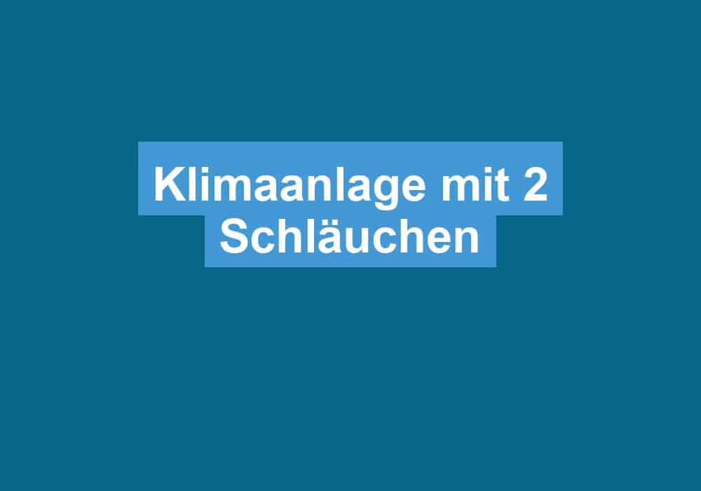 Du betrachtest gerade Klimaanlage mit 2 Schläuchen