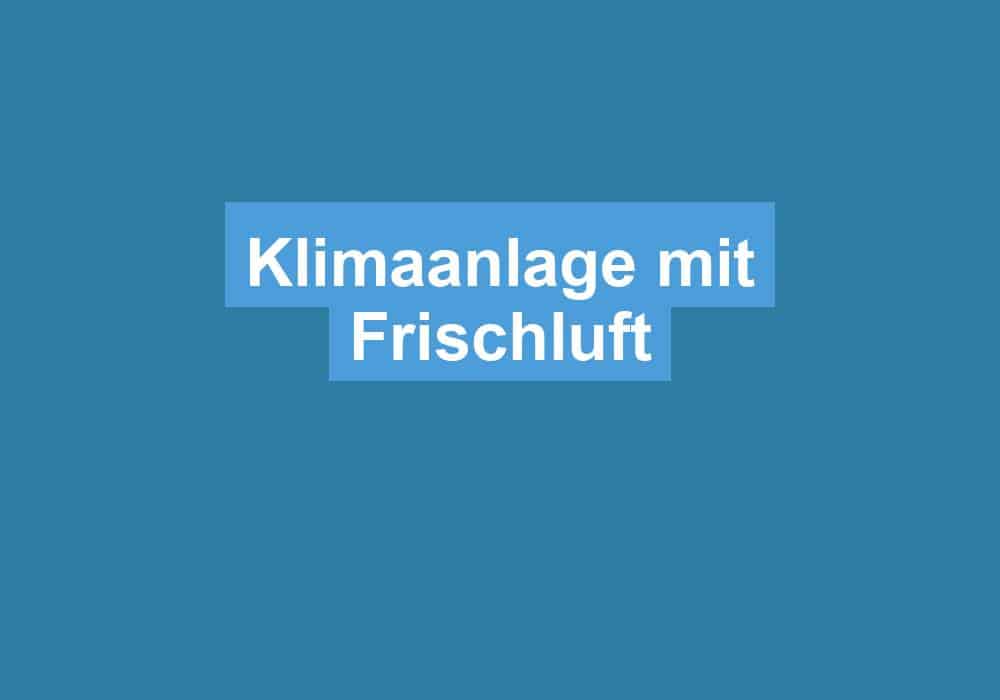 Du betrachtest gerade Klimaanlage mit Frischluft