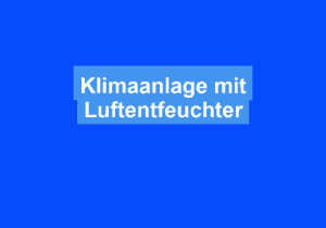Mehr über den Artikel erfahren Klimaanlage mit Luftentfeuchter