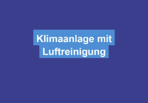 Mehr über den Artikel erfahren Klimaanlage mit Luftreinigung
