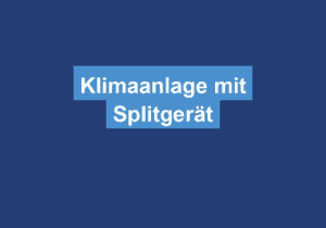 Mehr über den Artikel erfahren Klimaanlage mit Splitgerät