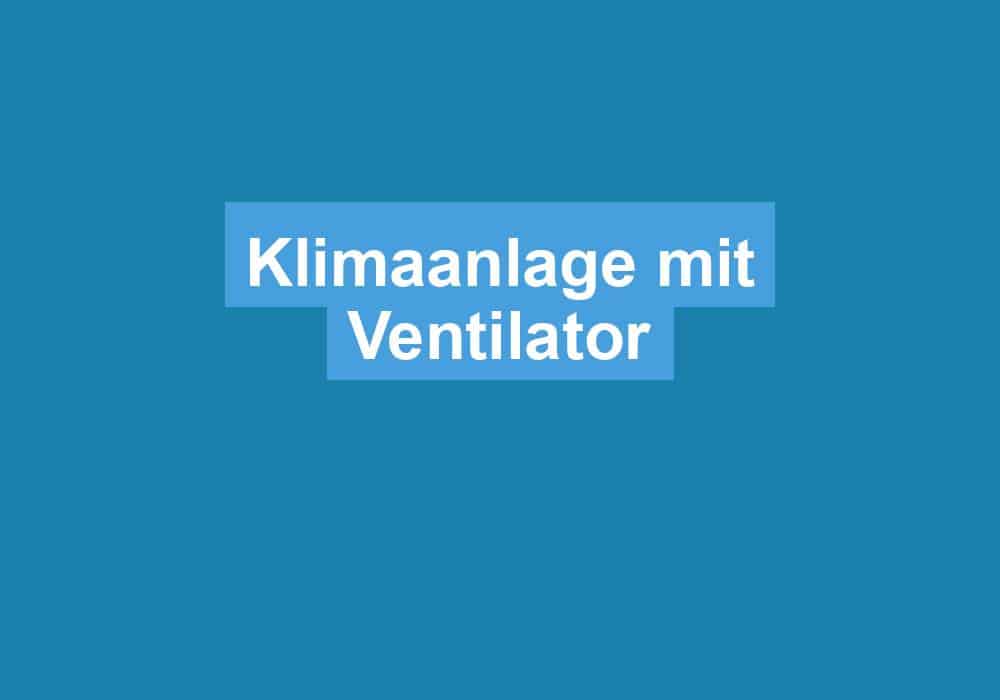 Du betrachtest gerade Klimaanlage mit Ventilator