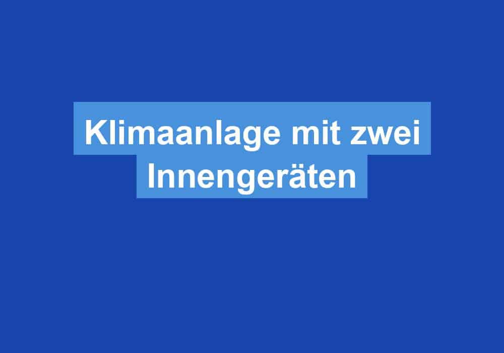 Du betrachtest gerade Klimaanlage mit zwei Innengeräten