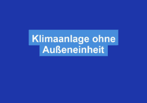 Mehr über den Artikel erfahren Klimaanlage ohne Außeneinheit