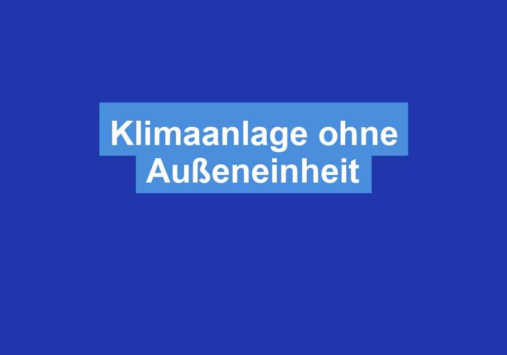 Du betrachtest gerade Klimaanlage ohne Außeneinheit