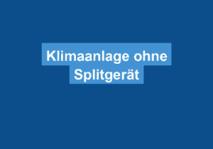 Mehr über den Artikel erfahren Klimaanlage ohne Splitgerät