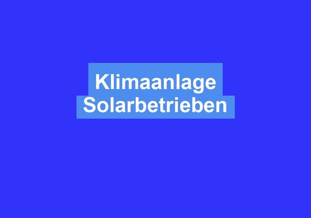 Du betrachtest gerade Klimaanlage Solarbetrieben