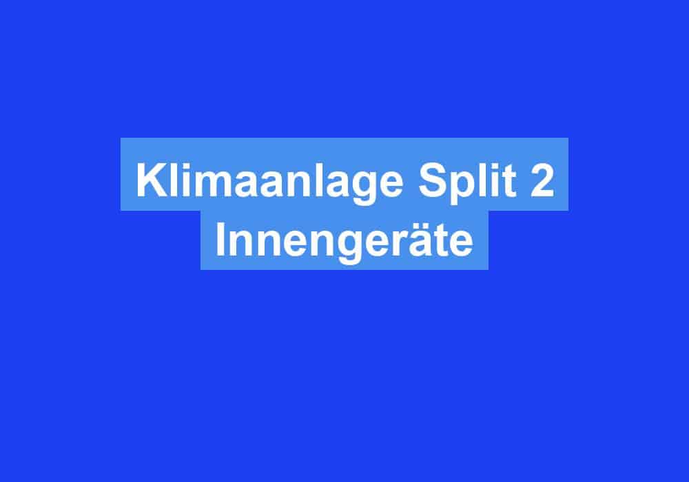 Du betrachtest gerade Klimaanlage Split 2 Innengeräte