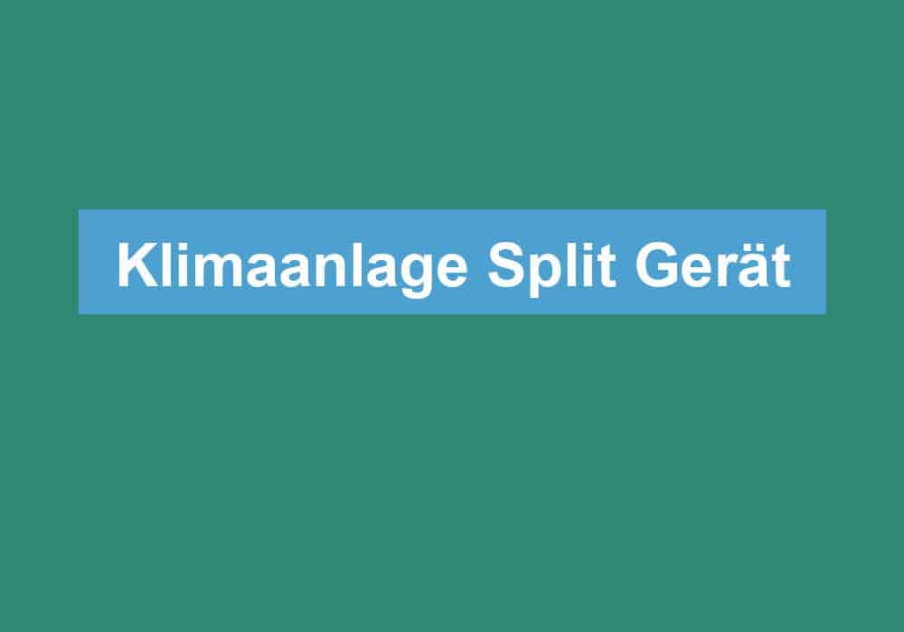 Du betrachtest gerade Klimaanlage Split Gerät