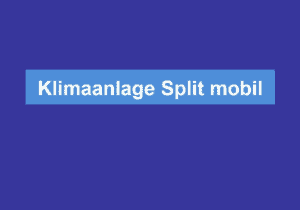 Mehr über den Artikel erfahren Klimaanlage Split mobil