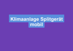 Mehr über den Artikel erfahren Klimaanlage Splitgerät mobil