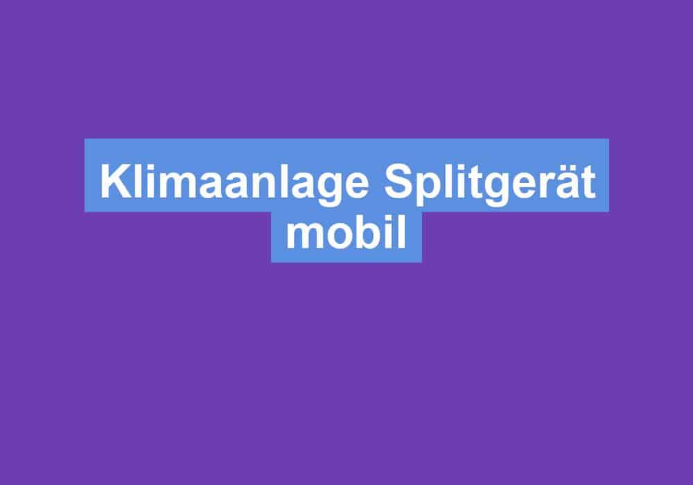 Du betrachtest gerade Klimaanlage Splitgerät mobil