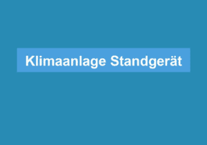 Mehr über den Artikel erfahren Klimaanlage Standgerät