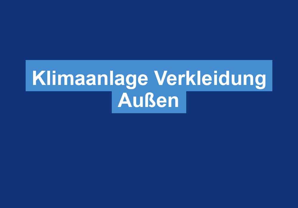 Du betrachtest gerade Klimaanlage Verkleidung Außen