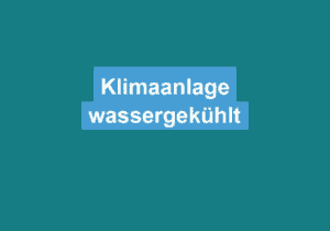 Mehr über den Artikel erfahren Klimaanlage wassergekühlt