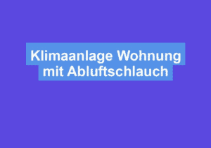 Mehr über den Artikel erfahren Klimaanlage Wohnung mit Abluftschlauch