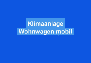 Mehr über den Artikel erfahren Klimaanlage Wohnwagen mobil