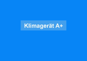 Mehr über den Artikel erfahren Klimagerät A+
