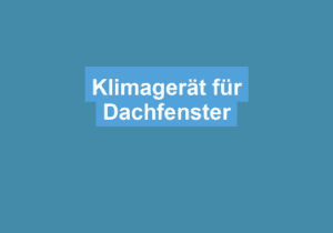 Mehr über den Artikel erfahren Klimagerät für Dachfenster