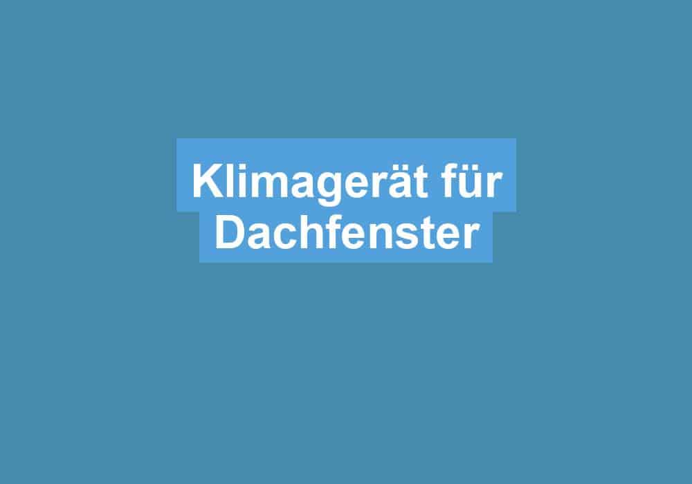 Du betrachtest gerade Klimagerät für Dachfenster