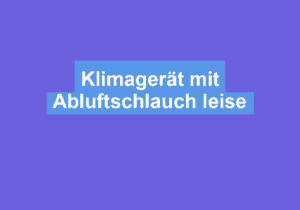 Mehr über den Artikel erfahren Klimagerät mit Abluftschlauch leise