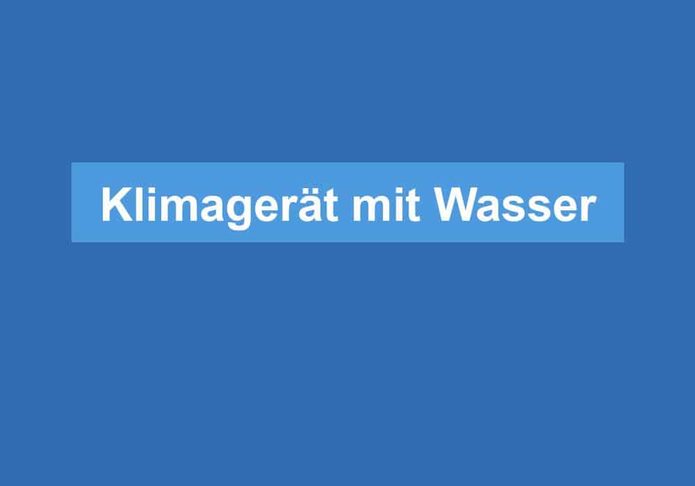 Du betrachtest gerade Klimagerät mit Wasser