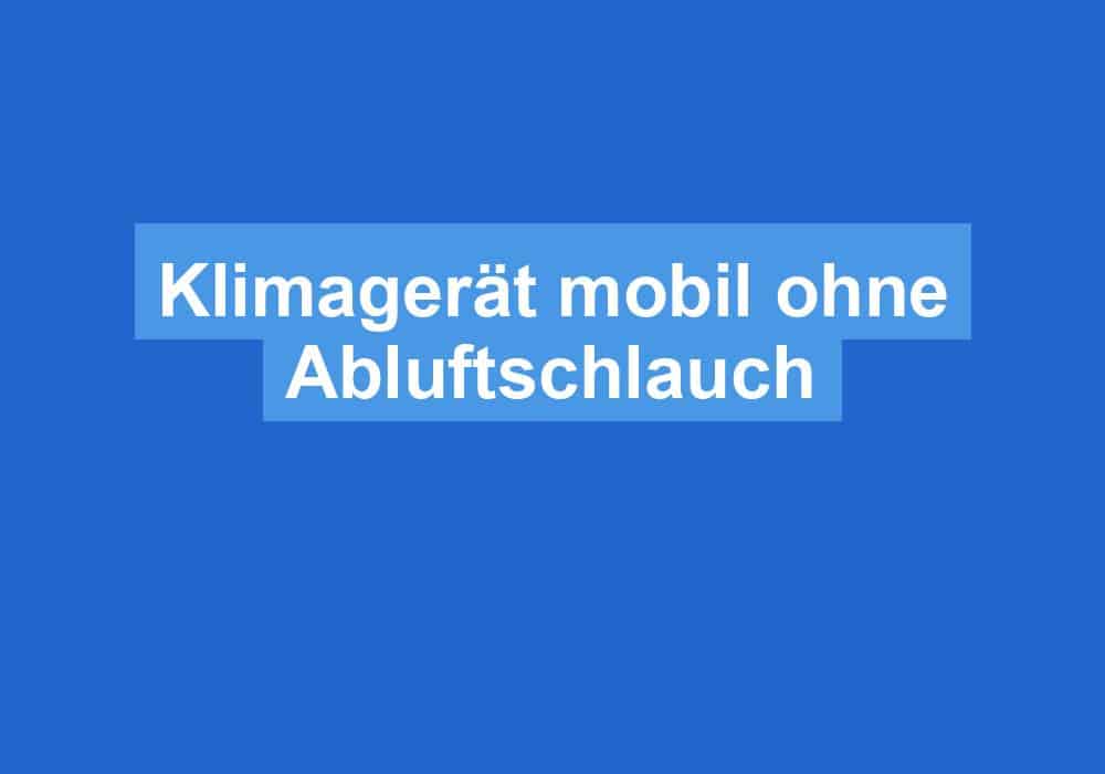 Du betrachtest gerade Klimagerät mobil ohne Abluftschlauch
