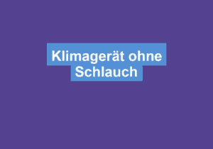 Mehr über den Artikel erfahren Klimagerät ohne Schlauch