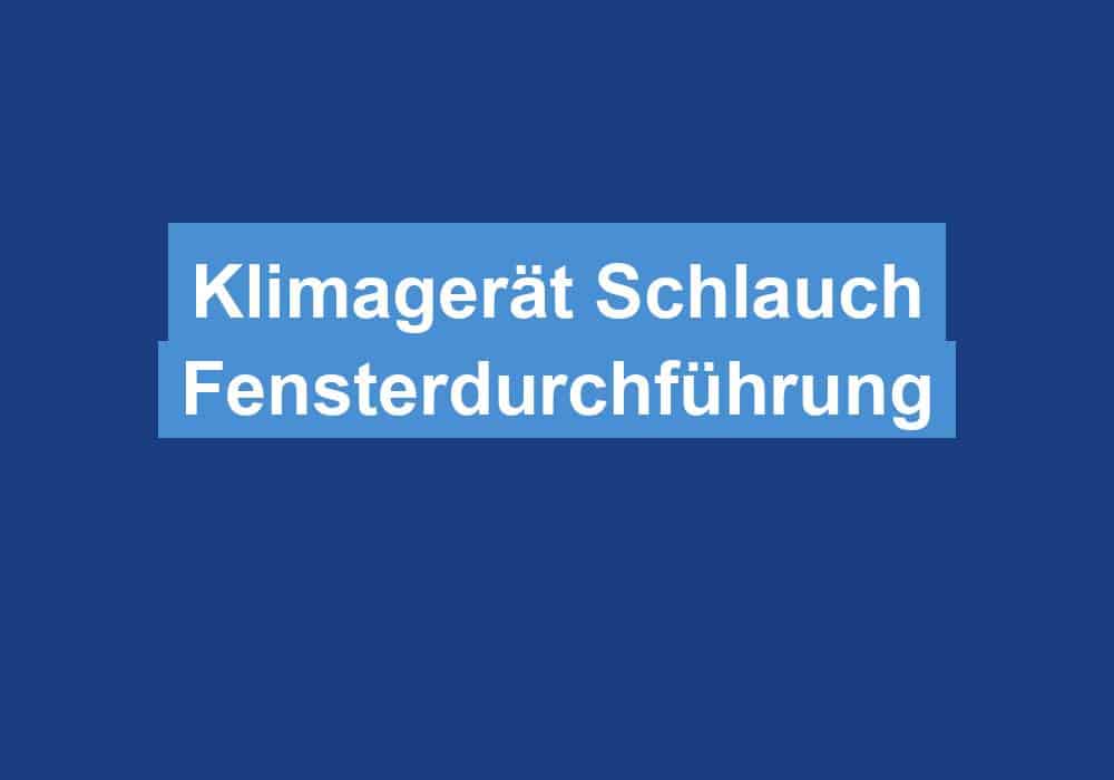 Mehr über den Artikel erfahren Klimagerät Schlauch Fensterdurchführung