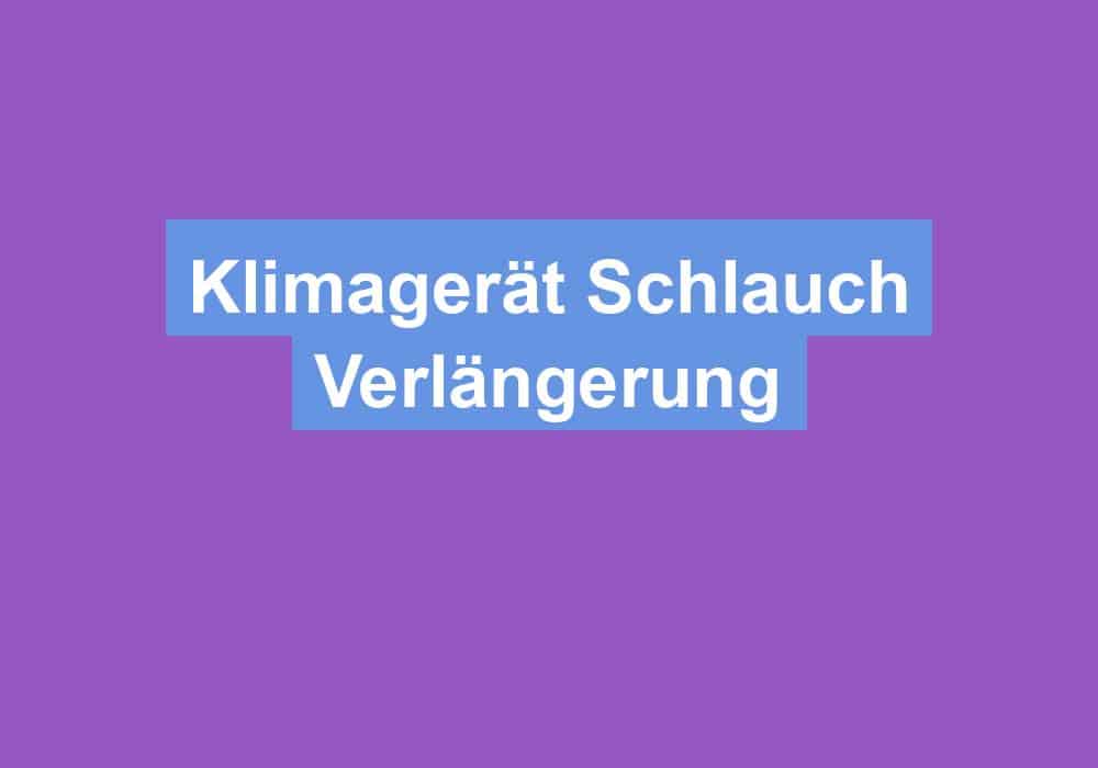 Mehr über den Artikel erfahren Klimagerät Schlauch Verlängerung